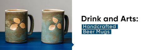 Drinks and Arts: Handcrafted Beer Mugs