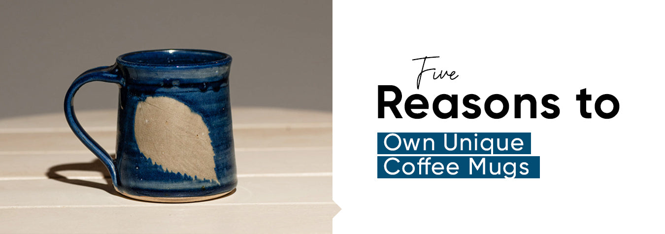 Five Reasons to Own Unique Coffee Mugs