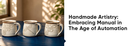 Handmade Artistry: Embracing Manual in The Age of Automation