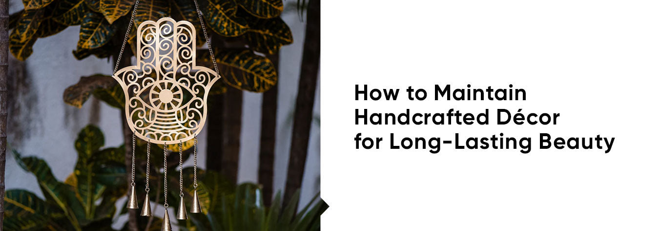 How to Maintain Handcrafted Décor for Long-Lasting Beauty