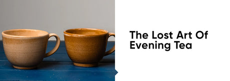 The Lost Art Of Evening Tea