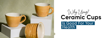 Why Using Ceramic Cups Is Good For Your Health